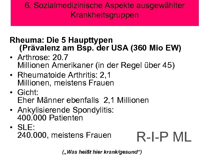 6. Sozialmedizinische Aspekte ausgewählter Krankheitsgruppen Rheuma: Die 5 Haupttypen (Prävalenz am Bsp. der USA