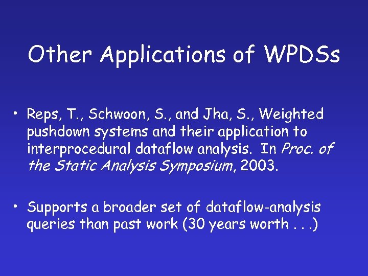 Other Applications of WPDSs • Reps, T. , Schwoon, S. , and Jha, S.