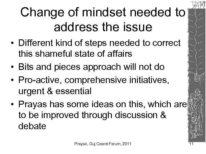 Change of mindset needed to address the issue • Different kind of steps needed