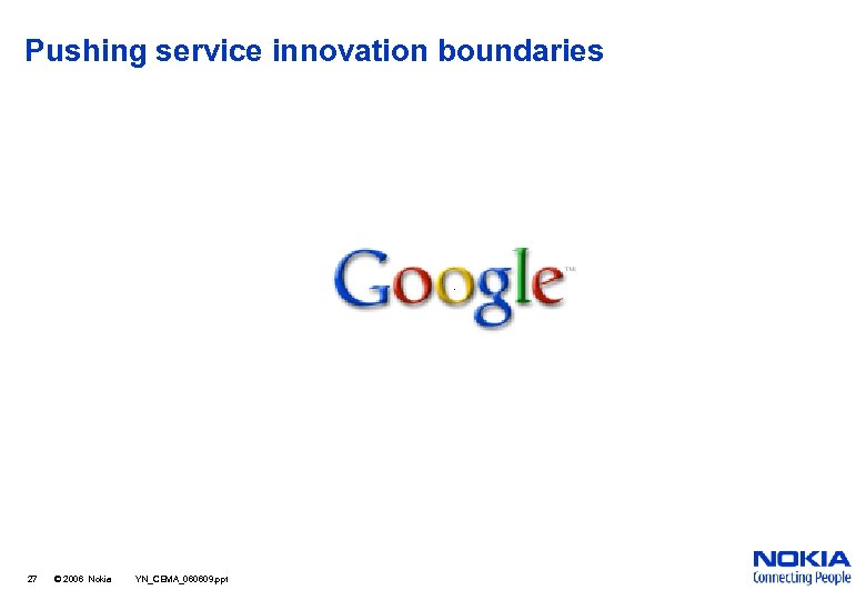Pushing service innovation boundaries 27 © 2006 Nokia YN_CEMA_060609. ppt 