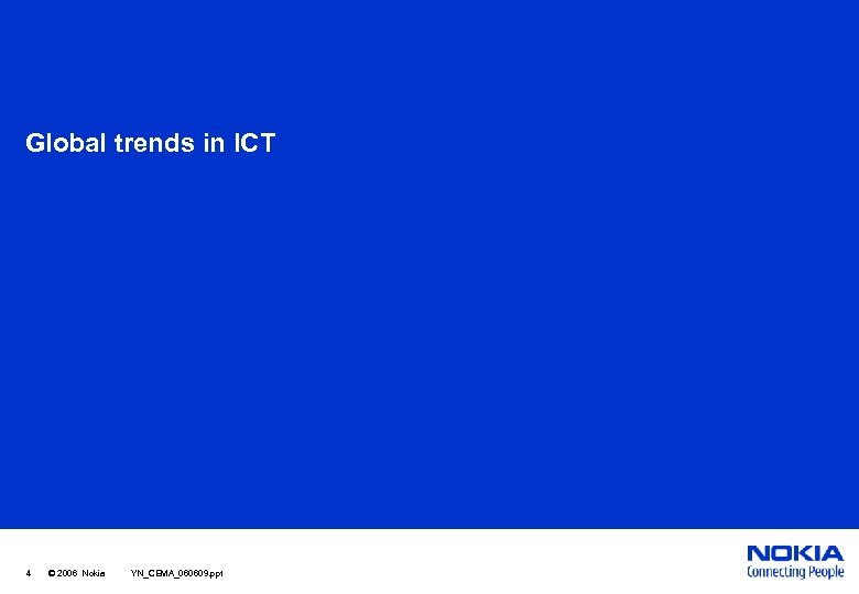 Global trends in ICT 4 © 2006 Nokia YN_CEMA_060609. ppt 