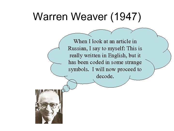 Warren Weaver (1947) When I look at an article in Russian, I say to