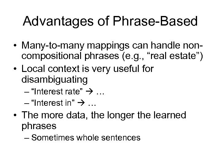 Advantages of Phrase-Based • Many-to-many mappings can handle noncompositional phrases (e. g. , “real