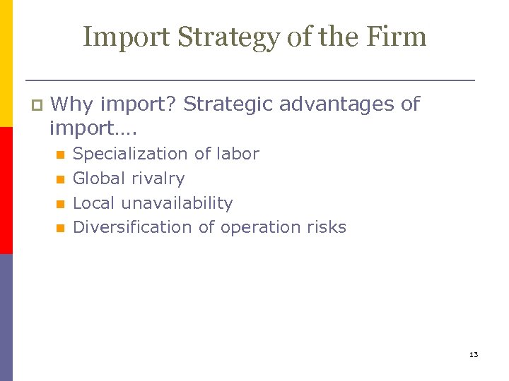 Import Strategy of the Firm p Why import? Strategic advantages of import…. n n