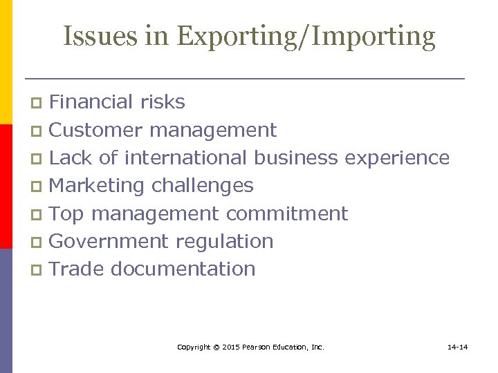 Issues in Exporting/Importing Financial risks p Customer management p Lack of international business experience