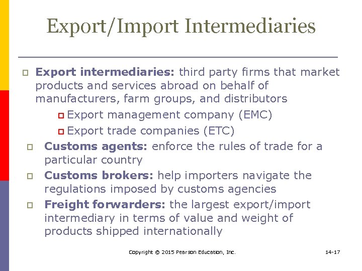 Export/Import Intermediaries Export intermediaries: third party firms that market products and services abroad on