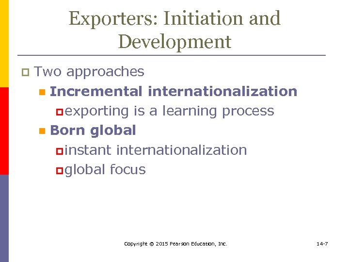 Exporters: Initiation and Development p Two approaches n Incremental internationalization p exporting is a