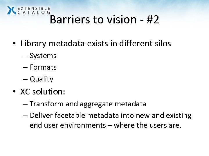 Barriers to vision - #2 • Library metadata exists in different silos – Systems