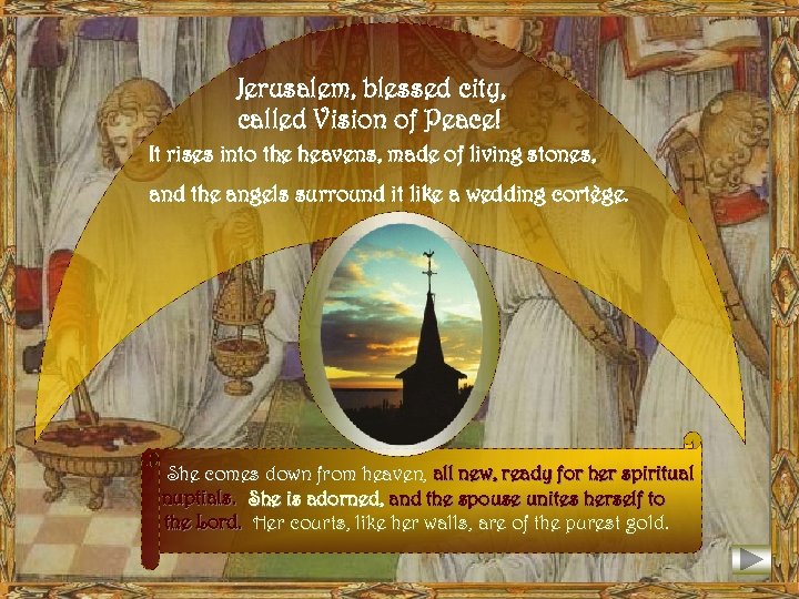 Jerusalem, blessed city, called Vision of Peace! It rises into the heavens, made of