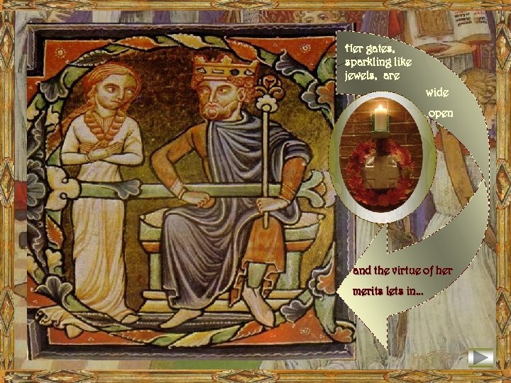 Her gates, sparkling like jewels, are wide open and the virtue of her merits