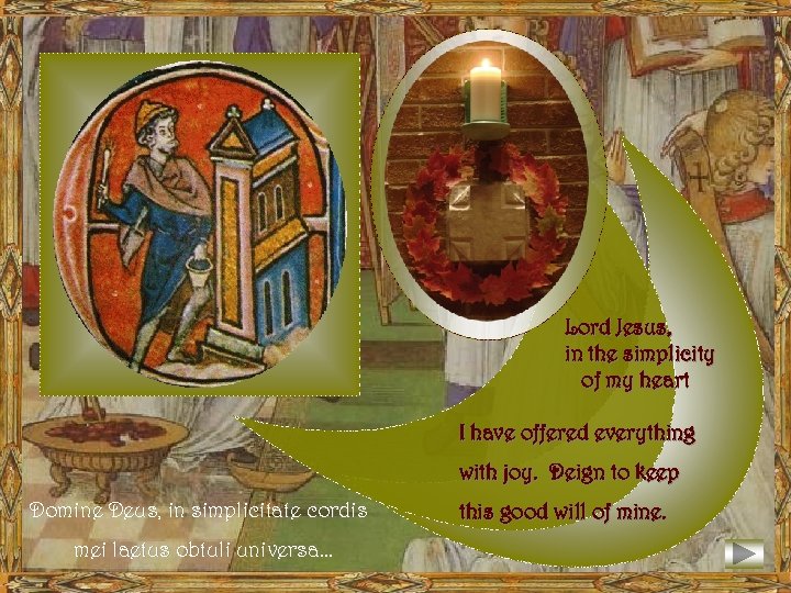 Lord Jesus, in the simplicity of my heart I have offered everything with joy.