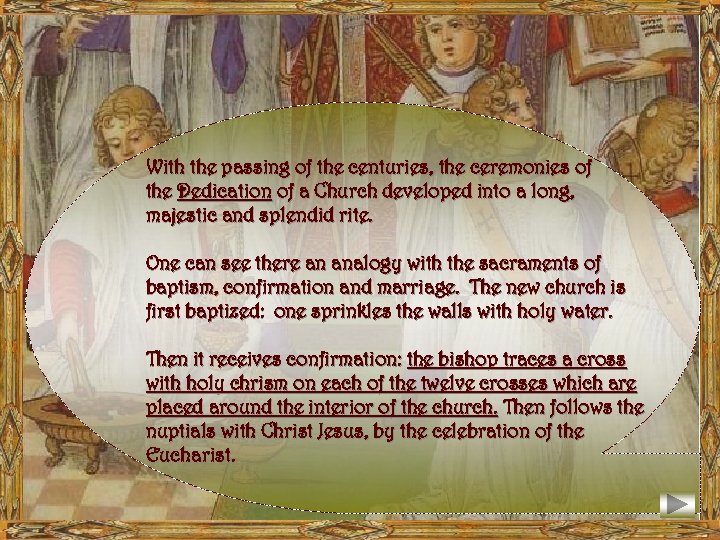 With the passing of the centuries, the ceremonies of the Dedication of a Church