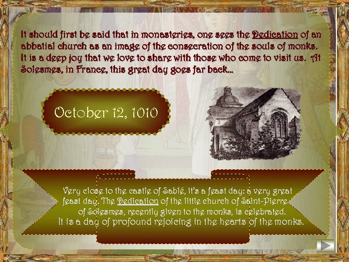 It should first be said that in monasteries, one sees the Dedication of an