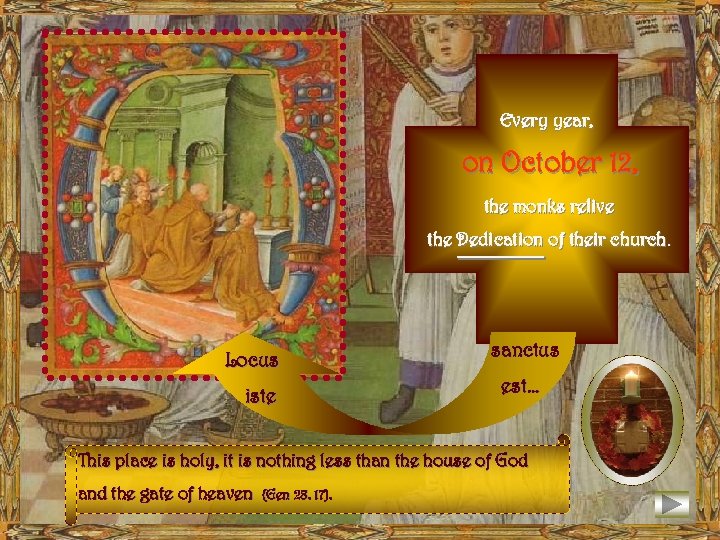 Every year, on October 12, the monks relive the Dedication of their church. Locus