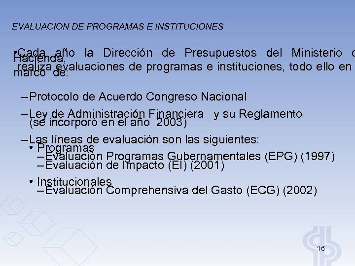 EVALUACION DE PROGRAMAS E INSTITUCIONES • Cada año la Dirección de Presupuestos del Ministerio