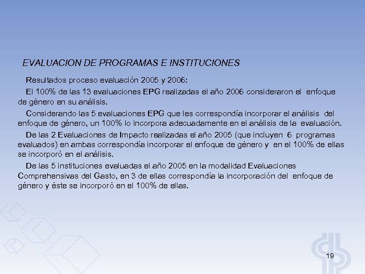 EVALUACION DE PROGRAMAS E INSTITUCIONES Resultados proceso evaluación 2005 y 2006: El 100% de