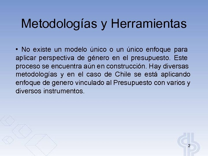 Metodologías y Herramientas • No existe un modelo único o un único enfoque para