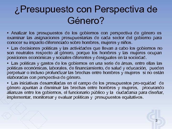 ¿Presupuesto con Perspectiva de Género? • Analizar los presupuestos de los gobiernos con perspectiva