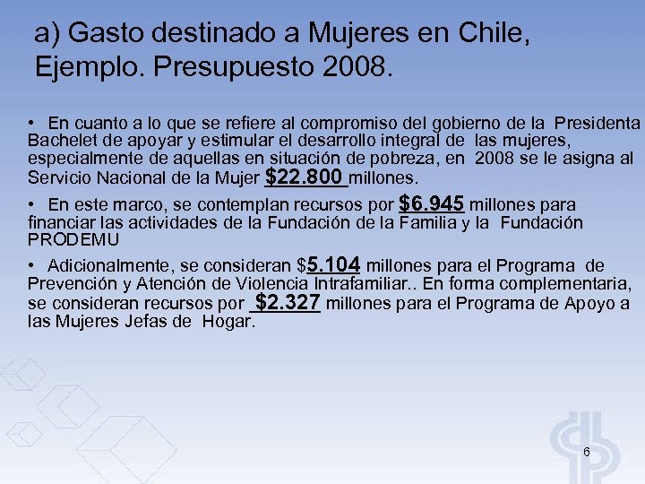 a) Gasto destinado a Mujeres en Chile, Ejemplo. Presupuesto 2008. • En cuanto a