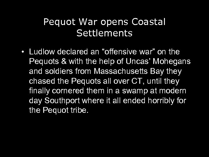Pequot War opens Coastal Settlements • Ludlow declared an “offensive war” on the Pequots