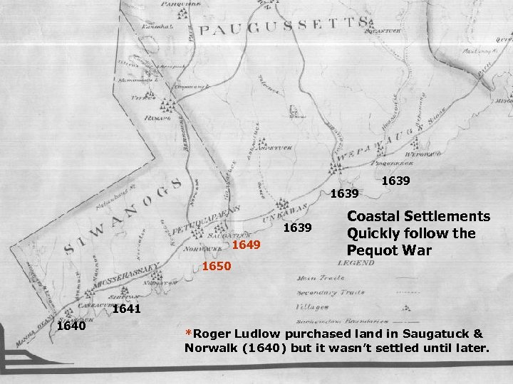 1639 1649 1650 1639 Coastal Settlements Quickly follow the Pequot War 1641 1640 *Roger