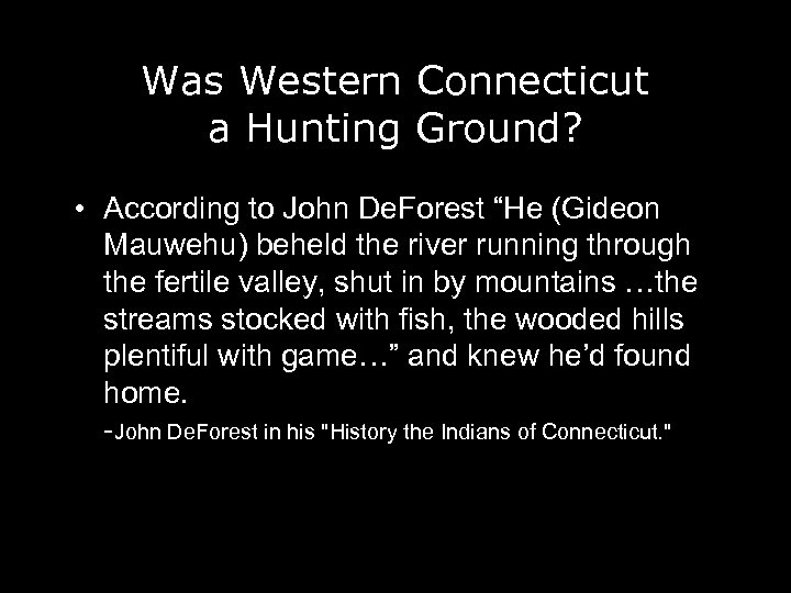 Was Western Connecticut a Hunting Ground? • According to John De. Forest “He (Gideon