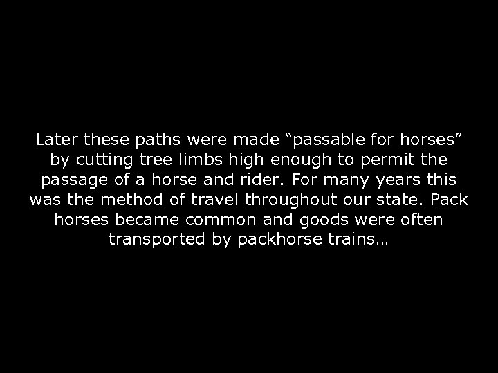 Later these paths were made “passable for horses” by cutting tree limbs high enough