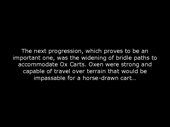 The next progression, which proves to be an important one, was the widening of