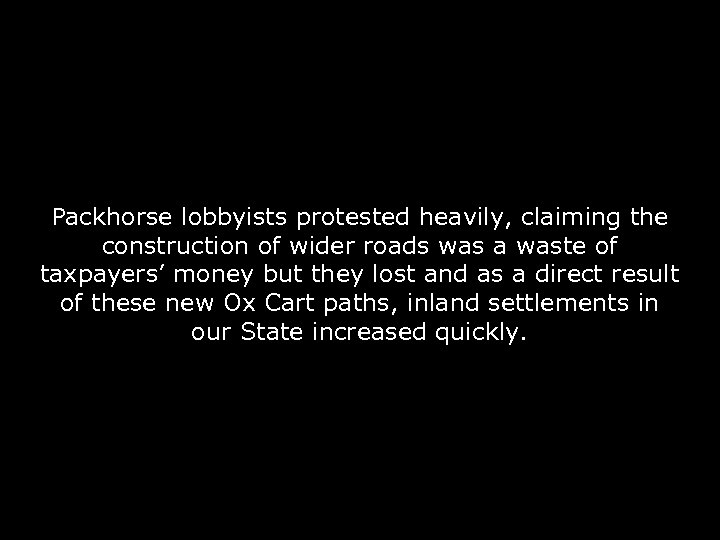 Packhorse lobbyists protested heavily, claiming the construction of wider roads was a waste of