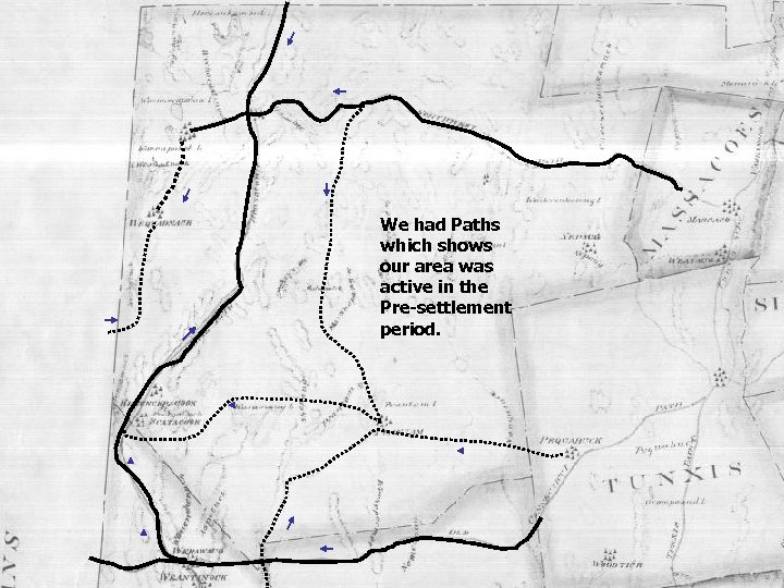 We had Paths which shows our area was active in the Pre-settlement period. 