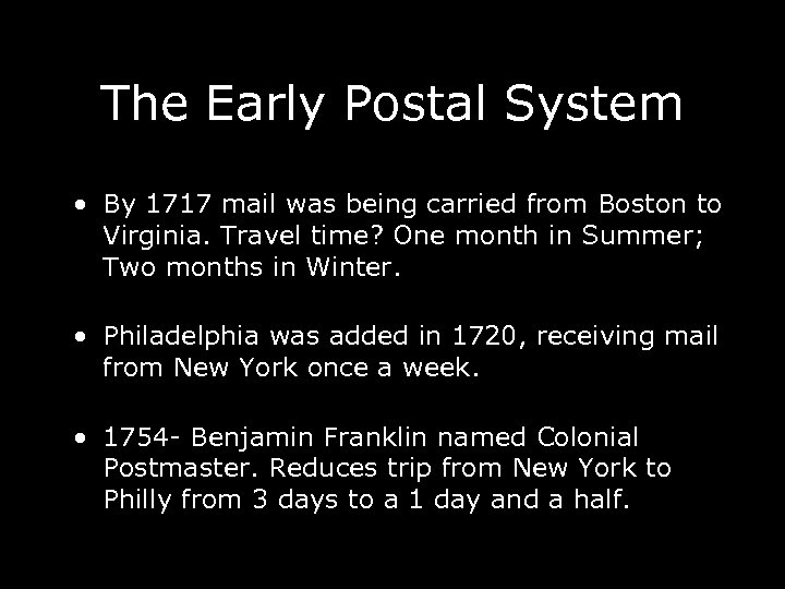 The Early Postal System • By 1717 mail was being carried from Boston to