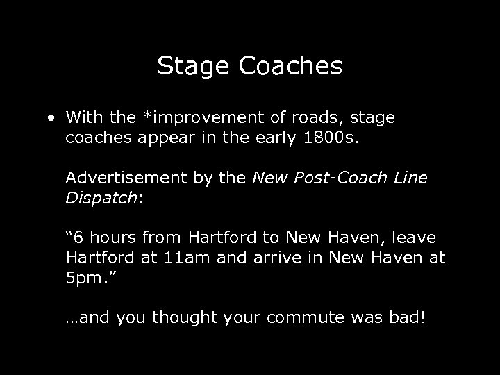 Stage Coaches • With the *improvement of roads, stage coaches appear in the early