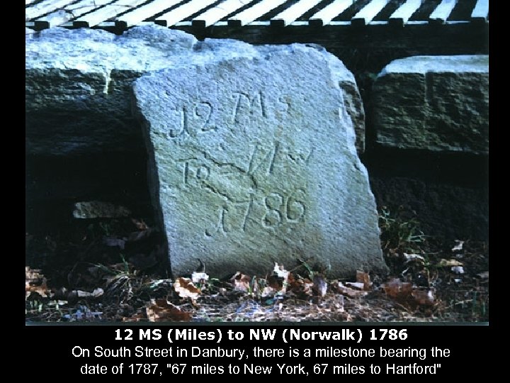 12 MS (Miles) to NW (Norwalk) 1786 On South Street in Danbury, there is