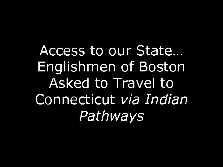Access to our State… Englishmen of Boston Asked to Travel to Connecticut via Indian