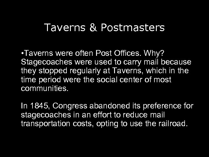 Taverns & Postmasters • Taverns were often Post Offices. Why? Stagecoaches were used to