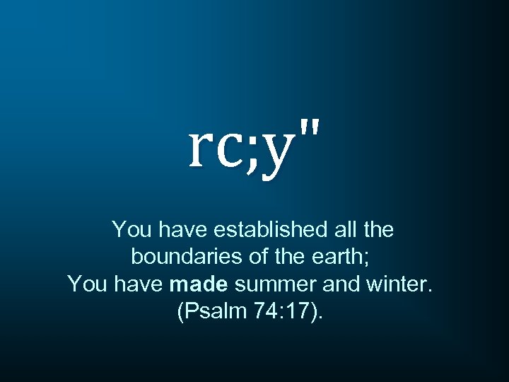 rc; y" You have established all the boundaries of the earth; You have made