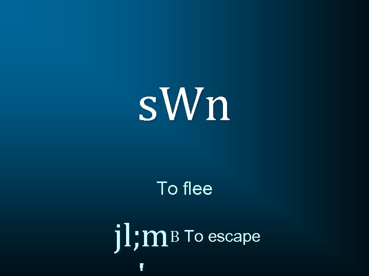 s. Wn To flee jl; m. B To escape 