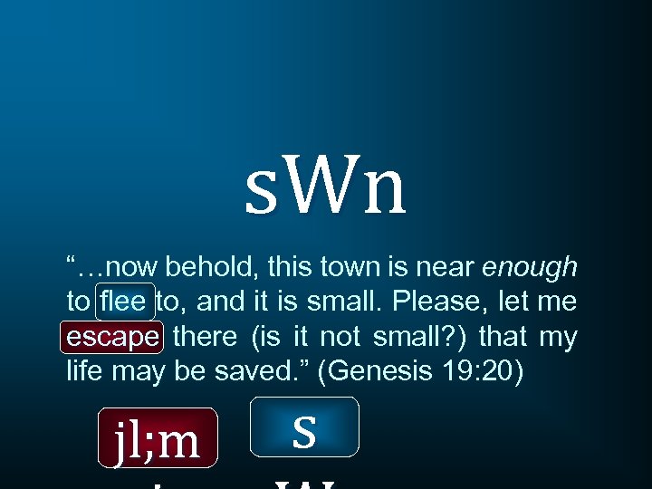 s. Wn “…now behold, this town is near enough to flee to, and it