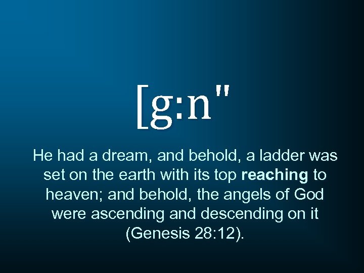[g: n" He had a dream, and behold, a ladder was set on the