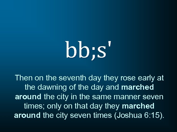 bb; s' Then on the seventh day they rose early at the dawning of