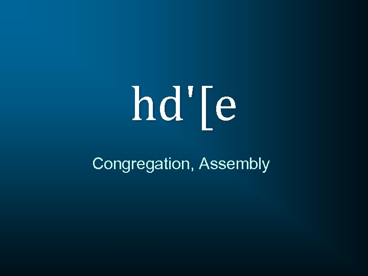 hd'[e Congregation, Assembly 