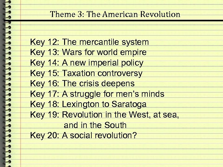 Theme 3: The American Revolution Key 12: The mercantile system Key 13: Wars for