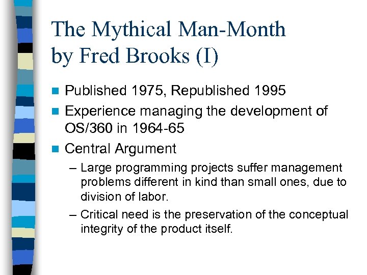 The Mythical Man-Month by Fred Brooks (I) Published 1975, Republished 1995 n Experience managing