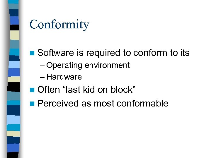 Conformity n Software is required to conform to its – Operating environment – Hardware