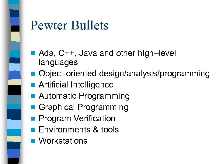 Pewter Bullets n n n n Ada, C++, Java and other high–level languages Object-oriented