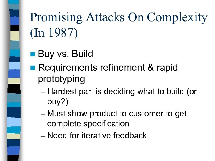 Promising Attacks On Complexity (In 1987) n Buy vs. Build n Requirements refinement &