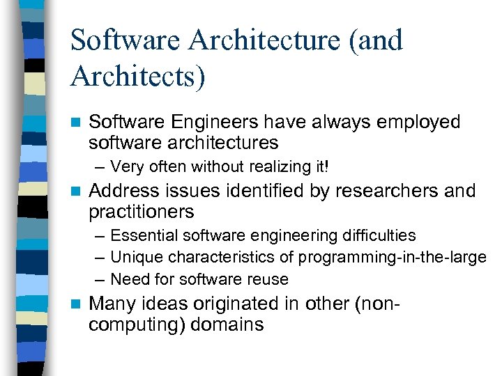 Software Architecture (and Architects) n Software Engineers have always employed software architectures – Very