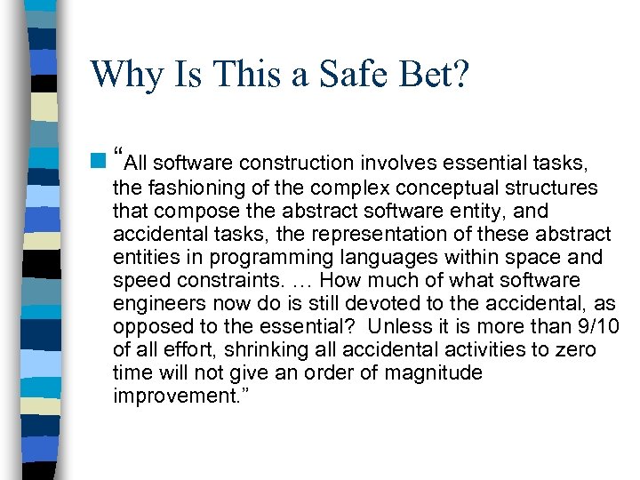 Why Is This a Safe Bet? n “All software construction involves essential tasks, the