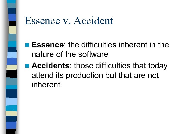 Essence v. Accident n Essence: the difficulties inherent in the nature of the software