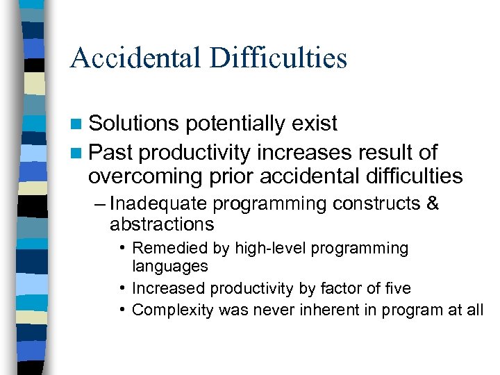 Accidental Difficulties n Solutions potentially exist n Past productivity increases result of overcoming prior